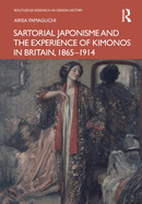 Sartorial Japonisme and the Experience of Kimonos in Britain, 1865-1914