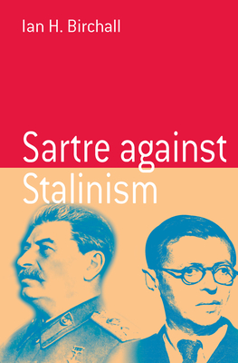 Sartre Against Stalinism - Birchall, Ian H