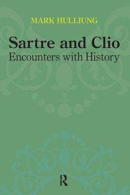 Sartre and Clio: Encounters with History - Hulliung, Mark