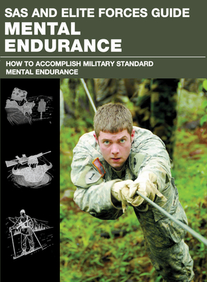 SAS and Elite Forces Guide Mental Endurance: How to Develop Mental Toughness from the World's Elite Forces - McNab, Christopher