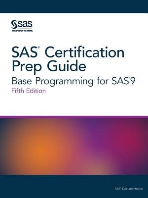 SAS Certification Prep Guide: Base Programming for SAS9, Fifth Edition - Sas Institute (Creator)