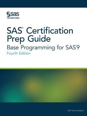 SAS Certification Prep Guide: Base Programming for Sas9, Fourth Edition - Sas Institute (Creator)