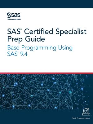 SAS Certified Specialist Prep Guide: Base Programming Using SAS 9.4 - Sas Institute (Creator)