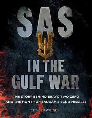SAS in the Gulf War: The story behind Bravo Two Zero and the hunt for Saddam's SCUD missiles - Crawford, Steve