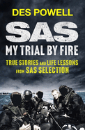 Sas: My Trial by Fire: True Stories and Life Lessons from SAS Selection