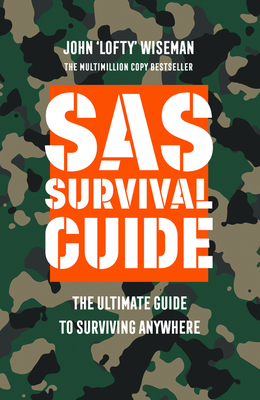 SAS Survival Guide: The Ultimate Guide to Surviving Anywhere - Wiseman, John 'Lofty'
