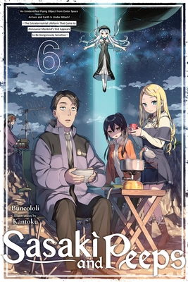 Sasaki and Peeps, Vol. 6 (Light Novel): An Unidentified Flying Object from Outer Space Arrives and Earth Is Under Attack! the Extraterrestrial Lifeform That Came to Announce Mankind's End Appears to Be Dangerously Sensitive - Buncololi, and Prowse, Alice (Translated by)
