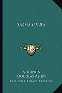 Sasha (1920) - Kuprin, A, and Ashby, Douglas (Translated by), and Lloyd, J A T (Foreword by)