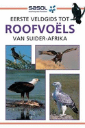 Sasol Eerste Veldgids tot Roofvols van Suider-Afrika