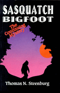 Sasquatch Bigfoot: The Continuing Mystery: The Continuing Mystery