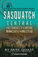 Sasquatch Central: High Strangeness at a Northern Minnesota Homestead