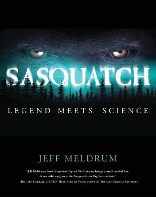 Sasquatch: Legend Meets Science - Meldrum, Jeff, Dr.