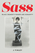 Sass: Black Women's Humor and Humanity