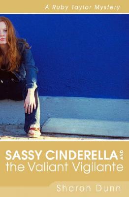 Sassy Cinderella and the Valiant Vigilante: A Ruby Taylor Mystery - Dunn, Sharon