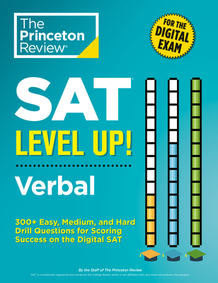 SAT Level Up! Verbal: 300+ Easy, Medium, and Hard Drill Questions for Scoring Success on the Digital SAT - The Princeton Review