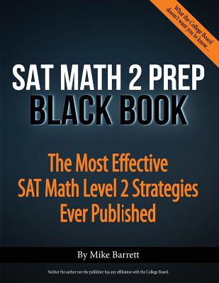 SAT Math 2 Prep Black Book: The Most Effective SAT Math Level 2 Strategies Ever Published - Barrett, Mike