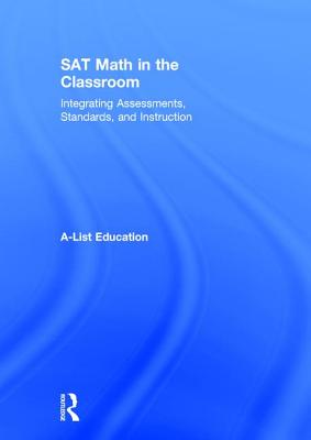 SAT Math in the Classroom: Integrating Assessments, Standards, and Instruction - A-List Education