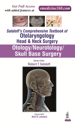 Sataloff's Comprehensive Textbook of Otolaryngology: Head & Neck Surgery: Otology/Neurotology/Skull Base Surgery - Sataloff, Robert T, and Lalwani, Anil K