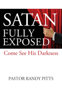 Satan Fully Exposed: Come See His Darkness