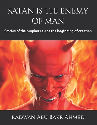 Satan is the enemy of man: Stories of the prophets since the beginning of creation - Abu Bakr Ahmed, Radwan