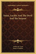 Satan, Lucifer and the Devil and the Serpent