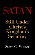 Satan: Still Under Christ's Kingdom's Scrutiny