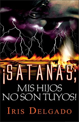 Satanas, Mis Hijos No Son Tuyos - Delgado, Iris