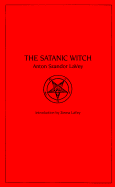 Satanic Witch - Lavey, Anton Szandor, and Szandon Lavey, Anton, and Lavey, Zeena (Adapted by)