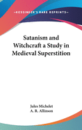Satanism and witchcraft : a study in medieval superstition
