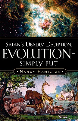 Satan's Deadly Deception, Evolution-Simply Put - Hamilton, Nancy