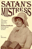 Satan's Mistress: Extraordinary Story of the Eighteenth Century Fanatic Joanna Southcott, and Her Life Long Battle with the Devil