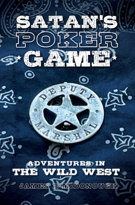 Satan's Poker Game: Adventures in the Wild West - McDonough, James R