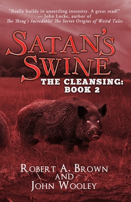 Satan's Swine: The Cleansing: Book 2 - Wooley, John, and Brown, Robert A