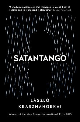 Satantango - Krasznahorkai, Laszlo, and Szirtes, George (Translated by), and Mulzet, Ottilie (Translated by)