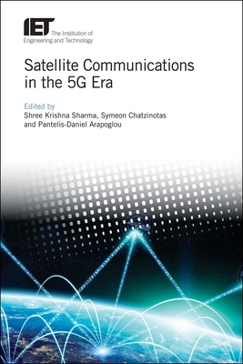Satellite Communications in the 5G Era - Sharma, Shree Krishna (Editor), and Chatzinotas, Symeon (Editor), and Arapoglou, Pantelis-Daniel (Editor)