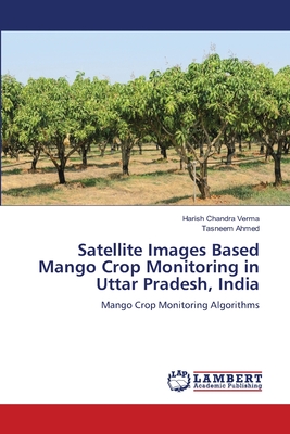 Satellite Images Based Mango Crop Monitoring in Uttar Pradesh, India - Verma, Harish Chandra, and Ahmed, Tasneem