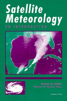 Satellite Meteorology: An Introduction - Kidder, Stanley Q, and Vonder Haar, Thomas H, and Vonder Haar, Stanley H