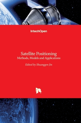 Satellite Positioning: Methods, Models and Applications - Jin, Shuanggen (Editor)