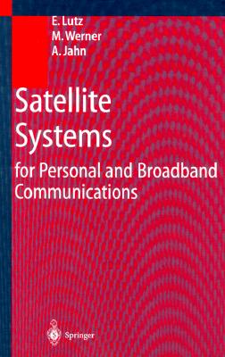 Satellite Systems for Personal and Broadband Communication - Lutz, E, and Werner, M, and Jahn, A