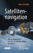 Satellitennavigation: Wie sie funktioniert und wie sie unseren Alltag beeinflusst