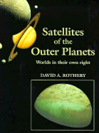Satellites of the Outer Planets: Worlds in Their Own Right - Rothery, David A