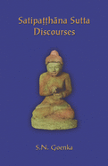 Satipatthana Sutta Discourses: Talks from a course in Maha-satipatthana Sutta