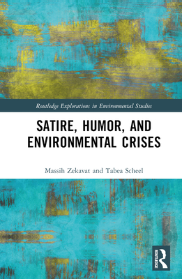 Satire, Humor, and Environmental Crises - Zekavat, Massih, and Scheel, Tabea