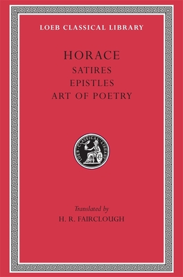 Satires. Epistles. Art of Poetry - Horace, and Fairclough, H Rushton (Translated by)