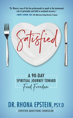 Satisfied: A 90-Day Spiritual Journey Toward Food Freedom - Epstein, Rhona, Dr.