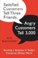 Satisfied Customers Tell Three Friends, Angry Customers Tell 3,000: Running a Business in Today's Consumer-Driven World - Blackshaw, Pete