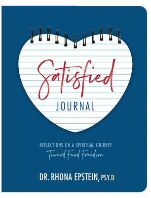 Satisfied Journal: Reflections on a Spiritual Journey Towards Food Freedom - Epstein, Rhona, Dr.