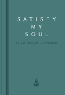 Satisfy My Soul: A 40-Day Worship Devotional