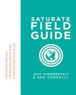 Saturate Field Guide: Principles & Practices For Being Disciples of Jesus in the Everyday Stuff of Life