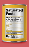 Saturated Facts: A Sane Guide to Diet and Nutrition in a World of Misinformation
